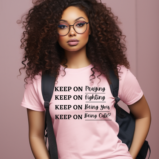 Keep On Praying, Keep On Fighting, Keep On Being You