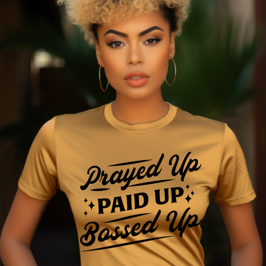 Prayed Up Paid Up Bossed Up